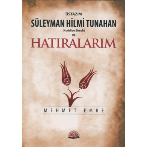 Üstazım Süleyman Hilmi Tunahan ve Hatıralarım-Mehmet Emre