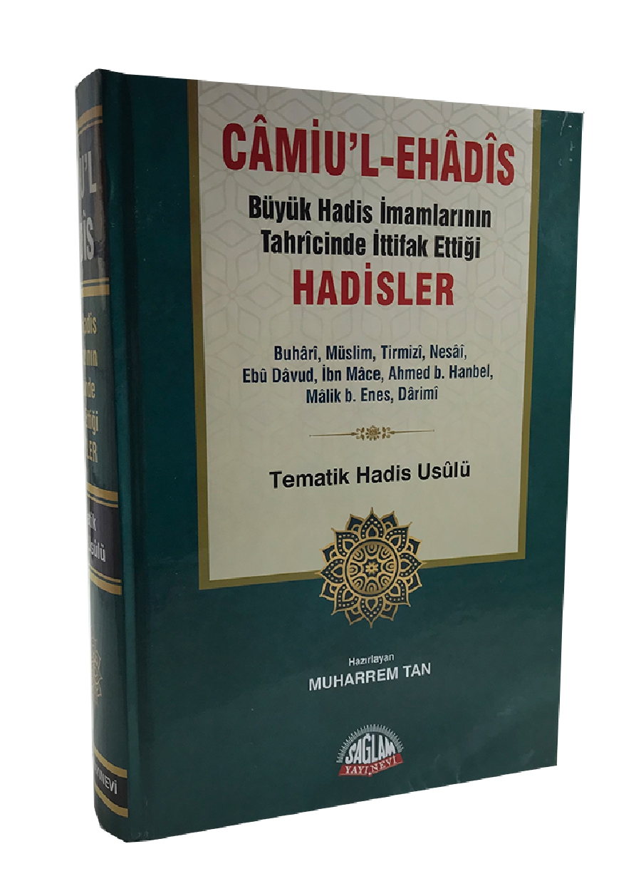 CAMİUL-EHADİS Büyük Hadis İmamlarının Tahrcinde İttifak Ettiği Hadisler Tematik Hadis Usulü